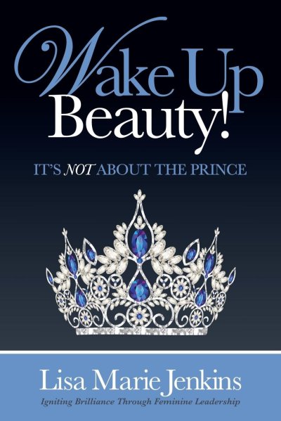 Wake Up Beauty!: It’s Not About the Prince – Lisa Marie Jenkins