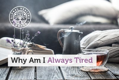 Why Am I Always Tired? Simple Tips to Stay Alert – Global Healing Center